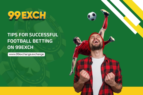 Tips for Successful Football Betting on 99exch