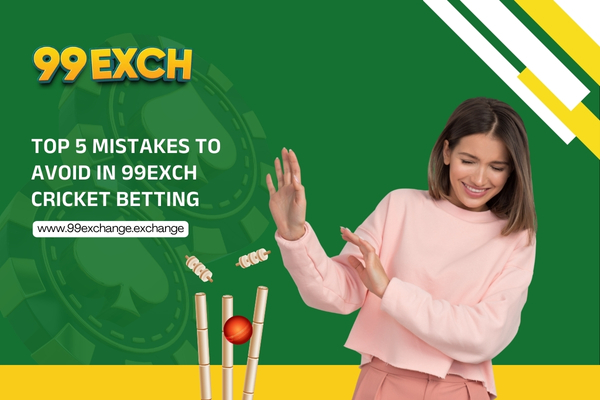 Top 5 Mistakes to Avoid in 99exch Cricket Betting