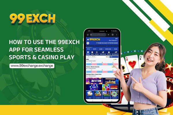 How to Use the 99exch App for Seamless Sports & Casino Play