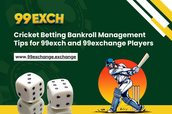 Cricket Betting Bankroll Management Tips for 99exch and 99exchange Players